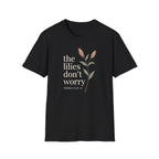 Lilies Don't Worry T-Shirt
