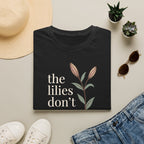 Lilies Don't Worry T-Shirt