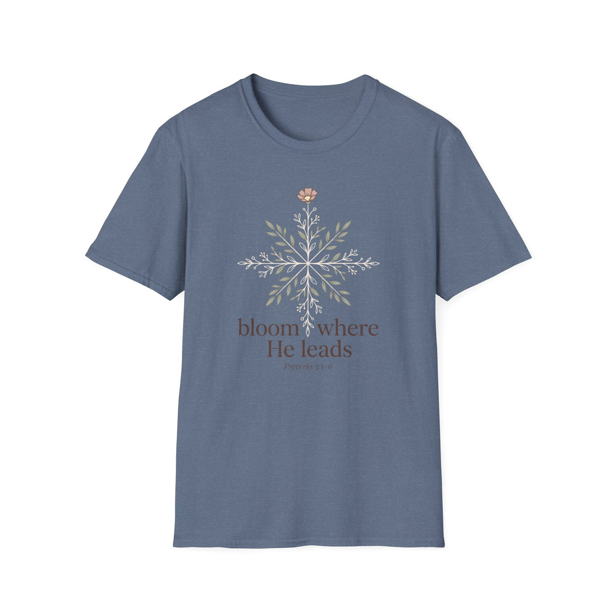 Bloom Where He Leads T-Shirt