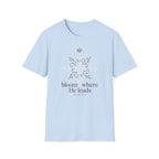 Bloom Where He Leads T-Shirt