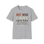 Not Who I Was T-Shirt