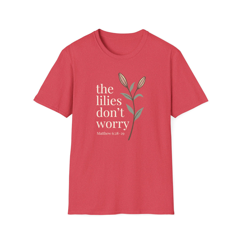 Lilies Don't Worry T-Shirt