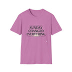 Sunday Changed Everything T-Shirt
