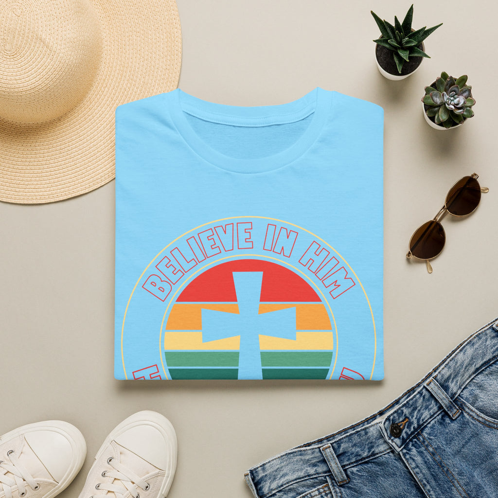 Believe In Him T-Shirt